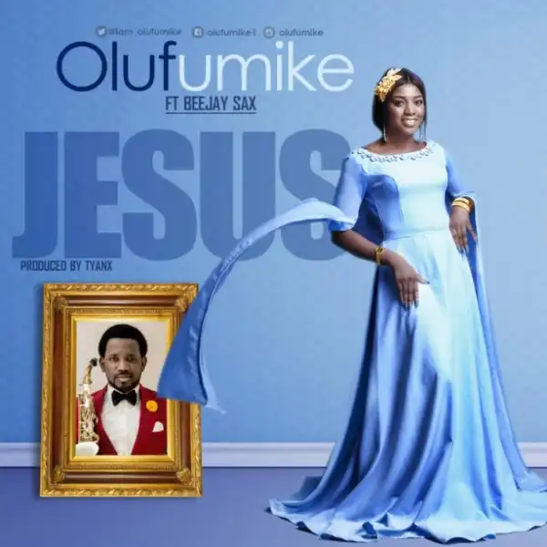 Olufumike - JESUS Ft. Beejay Sax